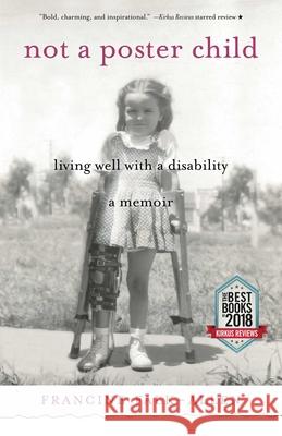 Not a Poster Child: Living Well with a Disability--A Memoir