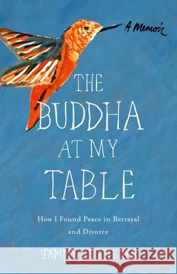 The Buddha at My Table: How I Found Peace in Betrayal and Divorce