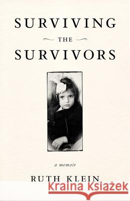 Surviving the Survivors: A Memoir