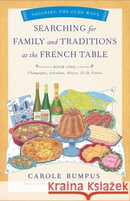 Searching for Family and Traditions at the French Table, Book One (Champagne, Alsace, Lorraine, and Paris Regions)