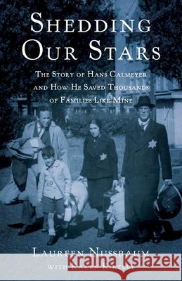 Shedding Our Stars: The Story of Hans Calmeyer and How He Saved Thousands of Families Like Mine