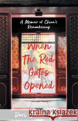 When The Red Gates Opened: A Memoir of China's Reawakening