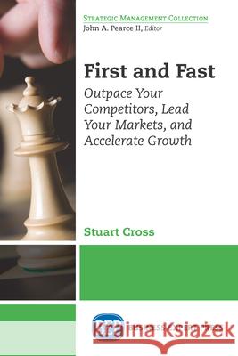 First and Fast: Outpace Your Competitors, Lead Your Markets, and Accelerate Growth