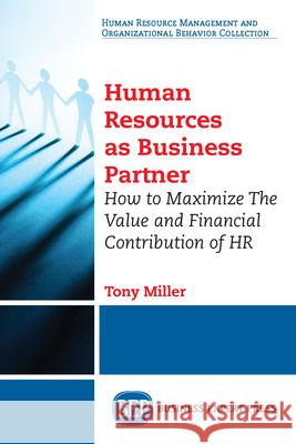 Human Resources As Business Partner: How to Maximize The Value and Financial Contribution of HR