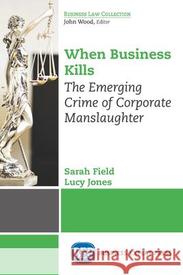 When Business Kills: The Emerging Crime of Corporate Manslaughter