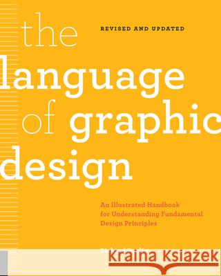 The Language of Graphic Design Revised and Updated: An Illustrated Handbook for Understanding Fundamental Design Principles