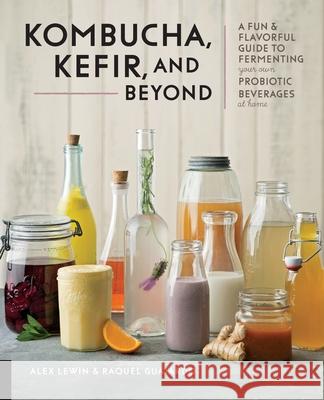 Kombucha, Kefir, and Beyond: A Fun and Flavorful Guide to Fermenting Your Own Probiotic Beverages at Home