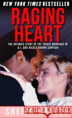 Raging Heart: The Intimate Story of the Tragic Marriage of O.J. and Nicole Brown Simpson