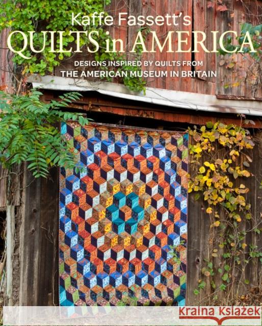 Kaffe Fassett's Quilts in America: Designs Inspired by Vintage Quilts from the American Museum in Britain