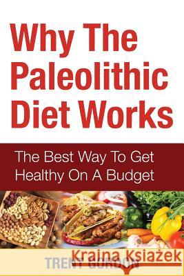 Why the Paleolithic Diet Works: The Best Way to Get Healthy on a Budget