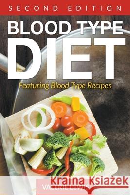 Blood Type Diet [Second Edition]: Featuring Blood Type Recipes