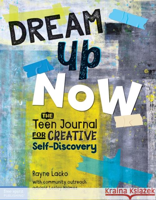 Dream Up Now ™: The Teen Journal for Creative Self-Discovery