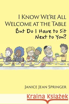 I Know We're All Welcome at the Table, But Do I Have to Sit Next to You?