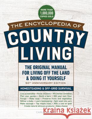 The Encyclopedia of Country Living, 50th Anniversary Edition: The Original Manual for Living Off the Land & Doing It Yourself