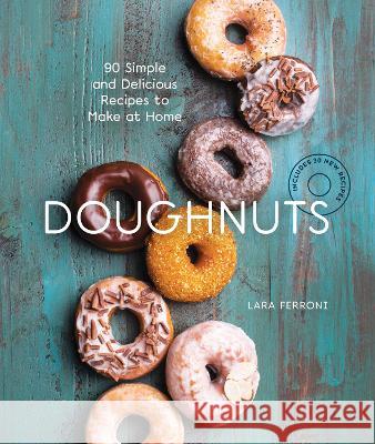 Doughnuts: 90 Simple and Delicious Recipes to Make at Home
