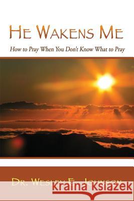 He Wakens Me: How to Pray When You Don't Know What to Pray