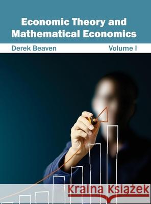 Economic Theory and Mathematical Economics: Volume I