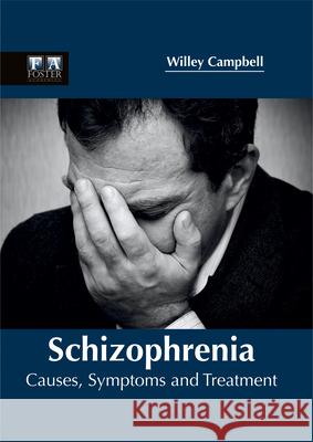 Schizophrenia: Causes, Symptoms and Treatment