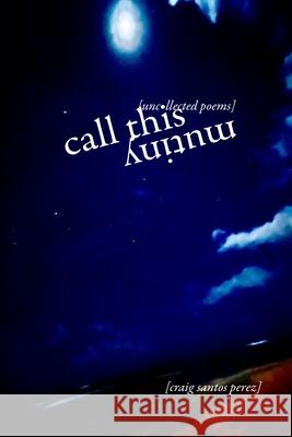 Call This Mutiny: [uncollected poems]