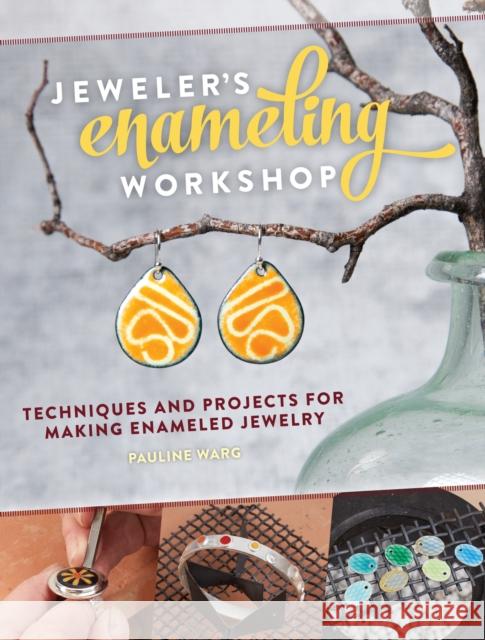 Jeweler's Enameling Workshop: Techniques and Projects for Making Enameled Jewelry