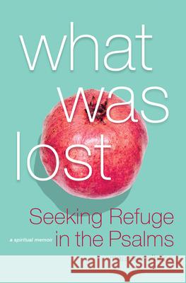 What Was Lost: Seeking Refuge in the Psalms