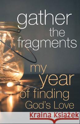 Gather the Fragments: My Year of Finding God's Love