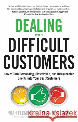Dealing with Difficult Customers: How to Turn Demanding, Dissatisfied, and Disagreeable Clients Into Your Best Customers