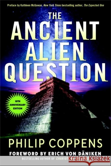 The Ancient Alien Question, 10th Anniversary Edition: An Inquiry into the Existence, Evidence, and Influence of Ancient Visitors