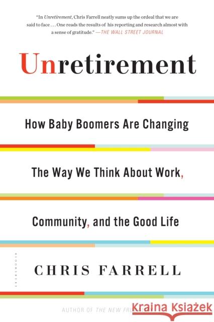 Unretirement: How Baby Boomers are Changing the Way We Think About Work, Community, and the Good Life