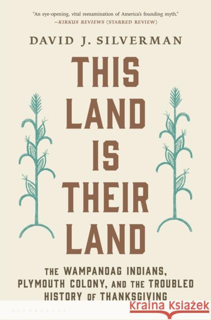 This Land Is Their Land: The Wampanoag Indians, Plymouth Colony, and the Troubled History of Thanksgiving