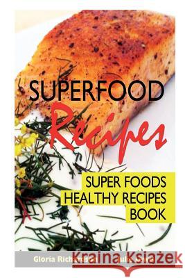 Superfood Recipes: Super Foods Healthy Recipes Book