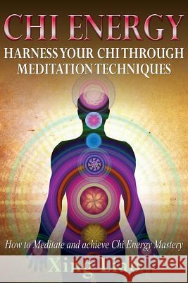 Chi Energy: Harness Your Chi Through Meditation Techniques