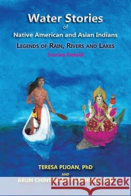 Water Stories of Native American and Asian Indians: Legends of Rain, Rivers and Lakes: Stories Retold