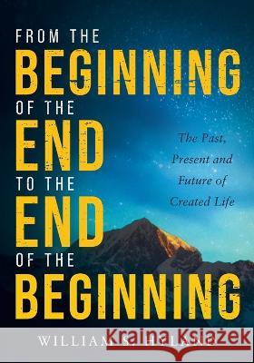 From the Beginning of the End to the End of the Beginning: The Past, Present and Future of Created Life