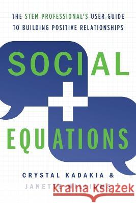 Social Equations: The STEM Professional's User Guide to Building Positive Relationships