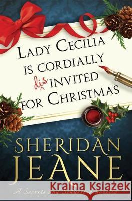 Lady Cecilia Is Cordially Disinvited for Christmas: A Secrets and Seduction Novella