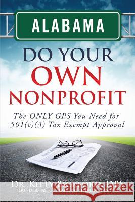 Alabama Do Your Own Nonprofit: The ONLY GPS You Need For 501c3 Tax Exempt Status