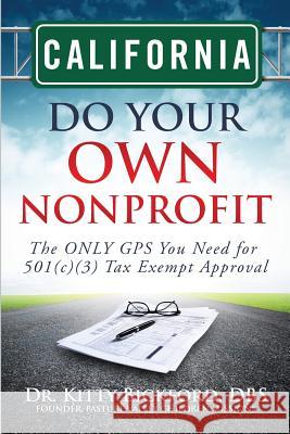 California Do Your Own Nonprofit: The ONLY GPS You Need for 501c3 Tax Exempt Approval