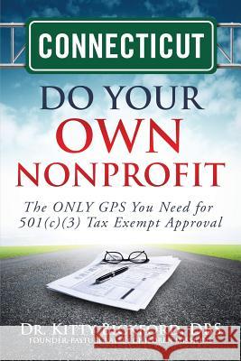 Connecticut Do Your Own Nonprofit: The ONLY GPS You Need for 501c3 Tax Exempt Approval