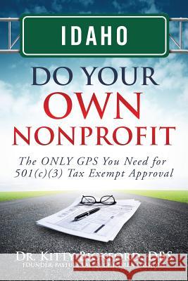 Idaho Do Your Own Nonprofit: The ONLY GPS You Need for 501c3 Tax Exempt Approval