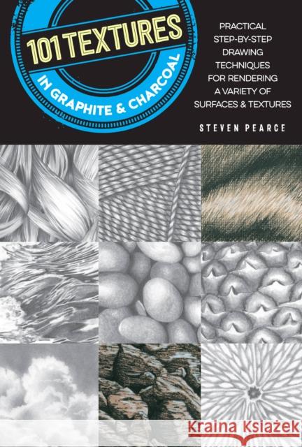 101 Textures in Graphite & Charcoal: Practical step-by-step drawing techniques for rendering a variety of surfaces & textures