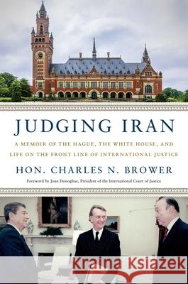 Judging Iran: A Memoir of the Hague, the White House, and Life on the Front Line of International Justice