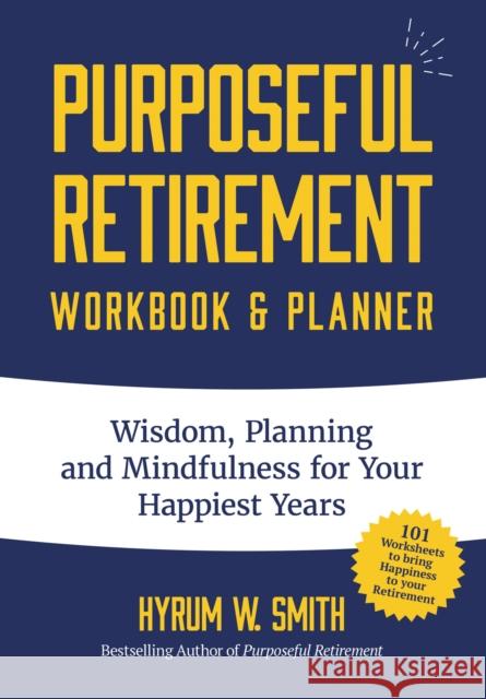 Purposeful Retirement Workbook & Planner: Wisdom, Planning and Mindfulness for Your Happiest Years (Retirement Gift for Women)