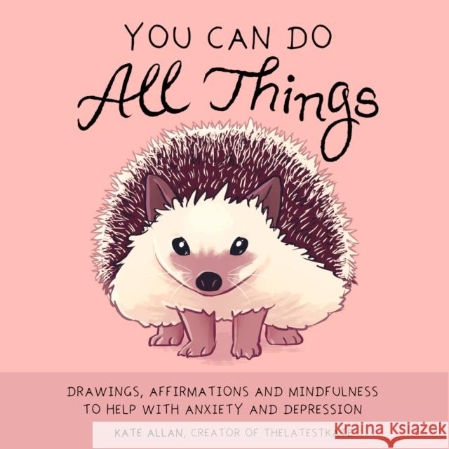 You Can Do All Things: Drawings, Affirmations and Mindfulness to Help With Anxiety and Depression (Gift for women)