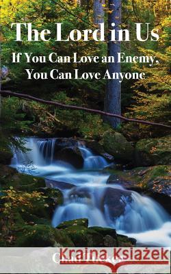 The Lord in Us: If You Can Love an Enemy, You Can Love Anyone