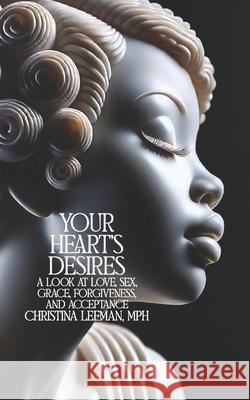 Your Heart's Desires: A Look at Love, Sex, Grace, Forgiveness, and Acceptance