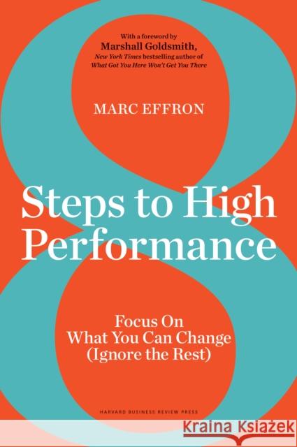 8 Steps to High Performance: Focus On What You Can Change (Ignore the Rest)