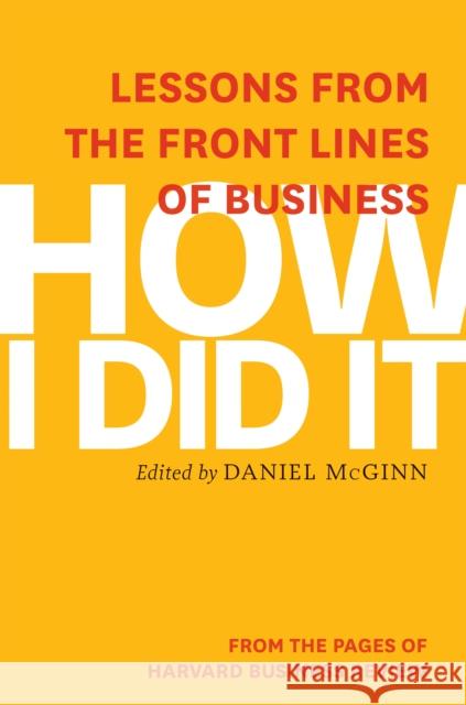 How I Did It: Lessons from the Front Lines of Business