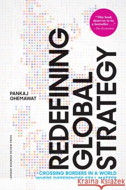 Redefining Global Strategy, with a New Preface: Crossing Borders in a World Where Differences Still Matter