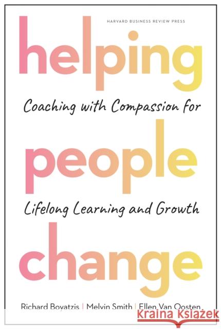 Helping People Change: Coaching with Compassion for Lifelong Learning and Growth